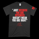 Charlie Kirk - Just Because You're Offended T-Shirt
