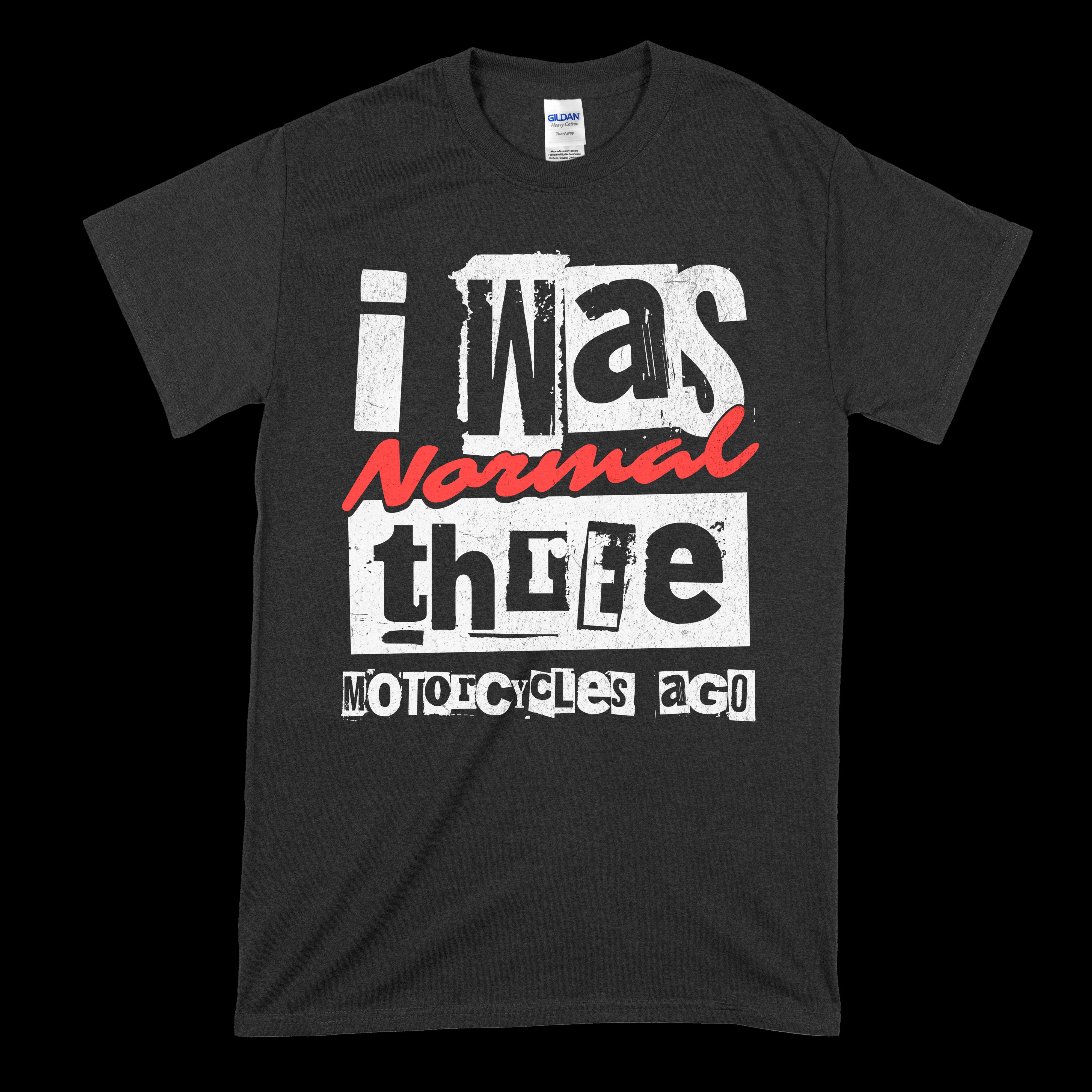 I Was Normal Three Motorcycles Ago T-Shirt
