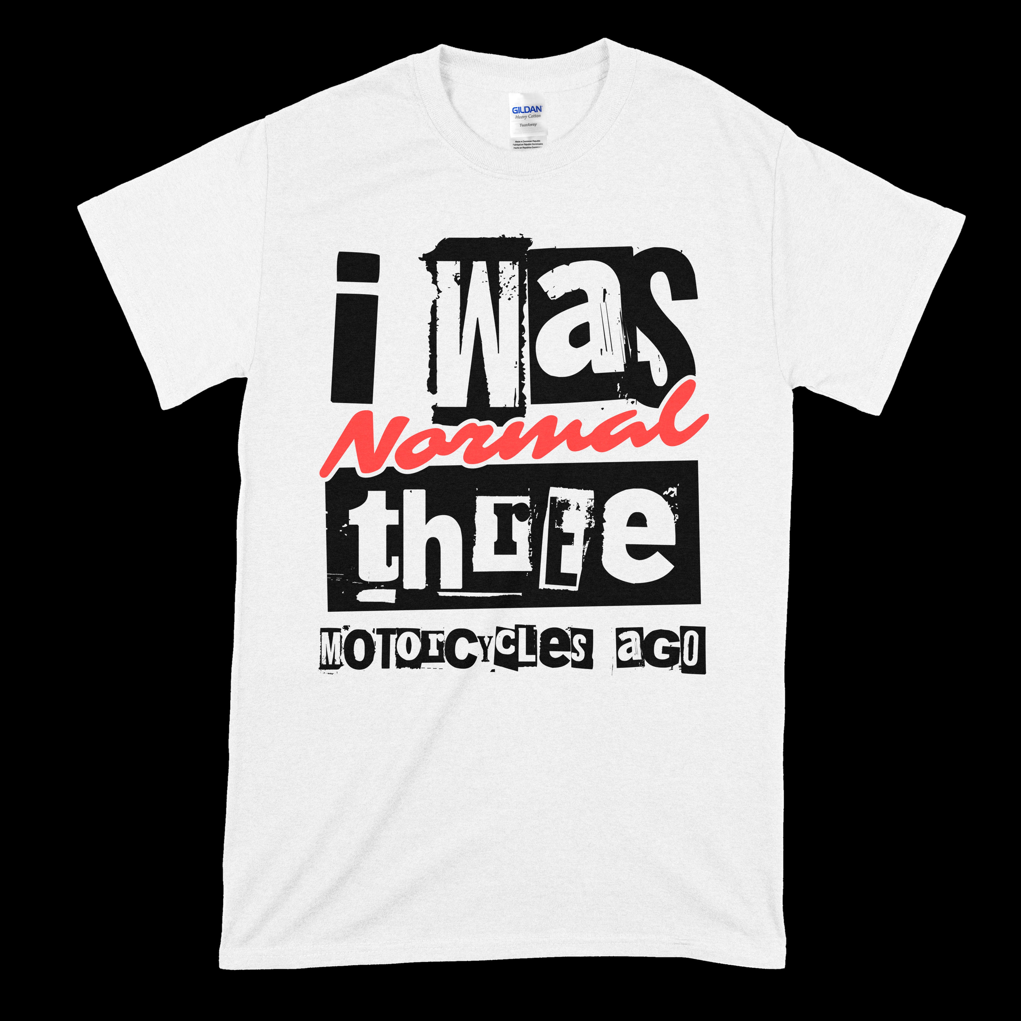 I Was Normal Three Motorcycles Ago T-Shirt