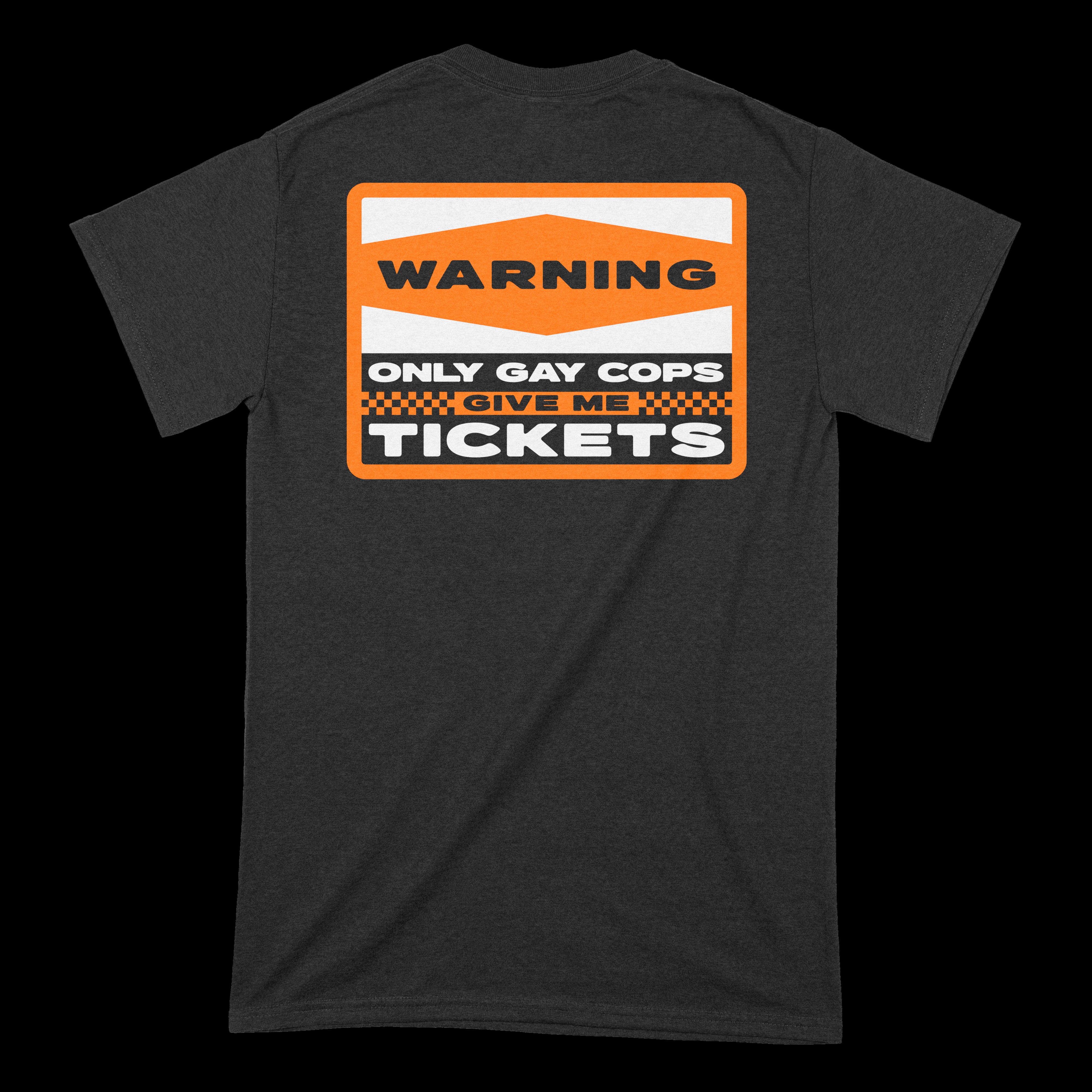 Only Gay Cops Give Me Tickets T-Shirt