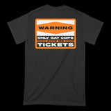 Only Gay Cops Give Me Tickets T-Shirt